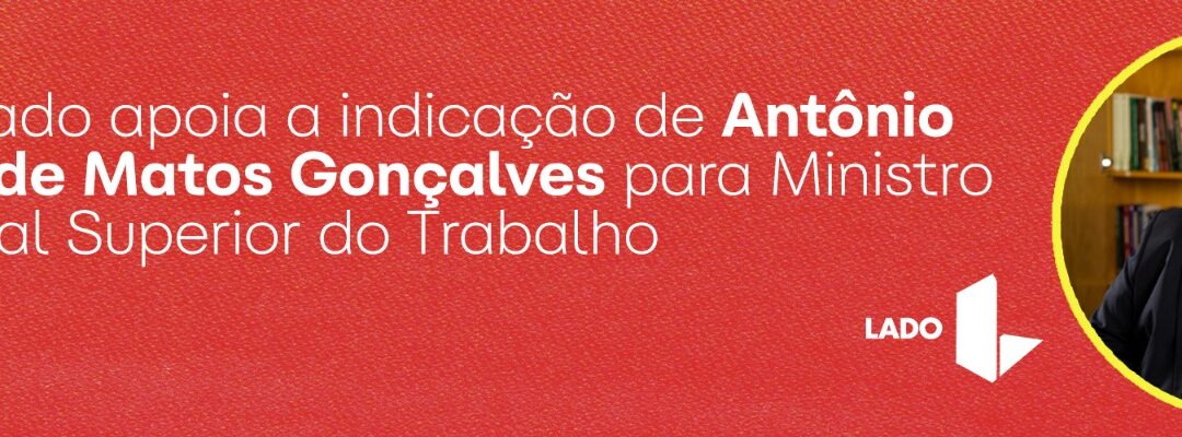 Carta de apoio a indicação do Advogado Antônio Fabrício de Matos Gonçalves ao cargo de Ministro do Tribunal Superior do Trabalho