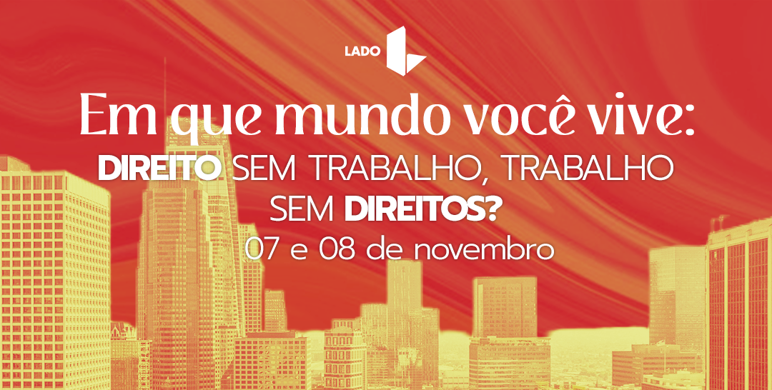 Painéis temáticos do Seminário da Rede Lado terão análises interdisciplinares sobre precarização do trabalho