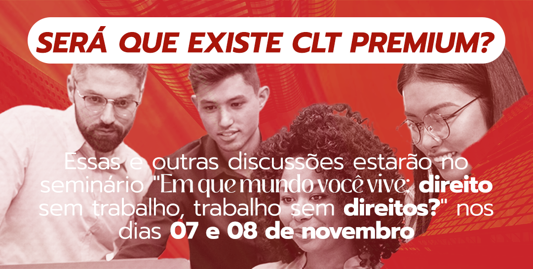 “CLT Premium” vende ideia de aprimoramento, mas está distante da realidade do mercado de trabalho brasileiro