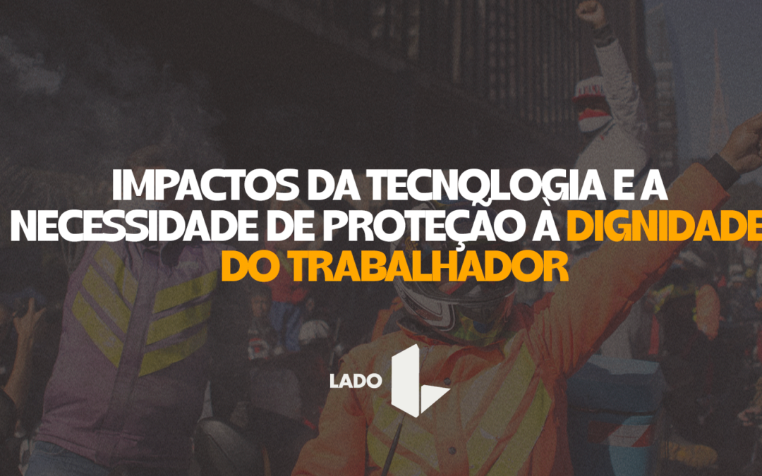 ‘Impactos da tecnologia e a necessidade de proteção à dignidade do trabalhador’ serão abordados no Seminário da Rede Lado 2025